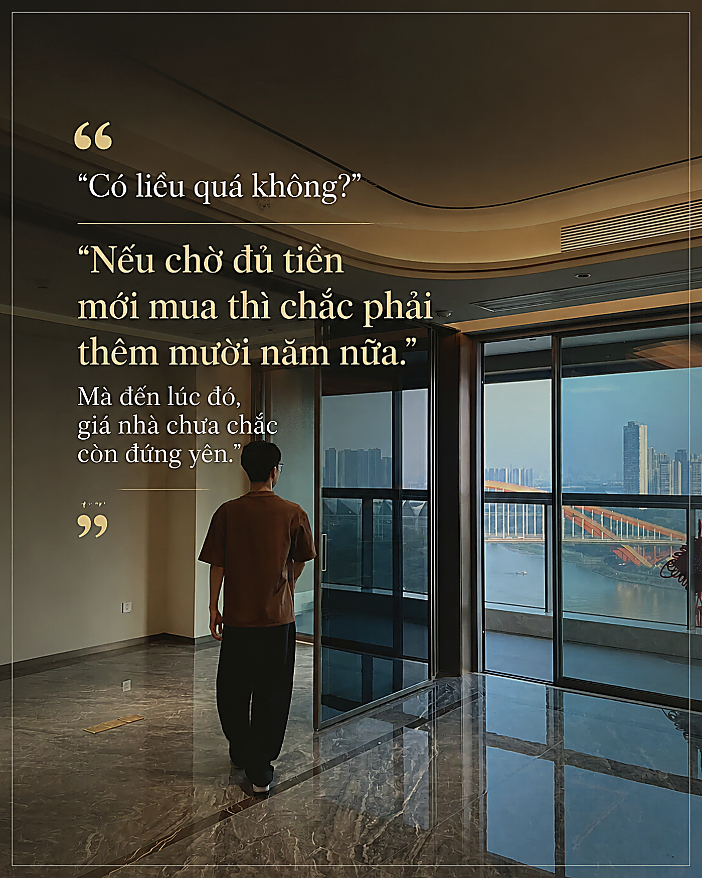 Có liều quá không? Nếu chờ đủ tiền mới mua thì chắc phải thêm mười năm nữa. Mà đến lúc đó, giá nhà chưa chắc còn đứng yên.