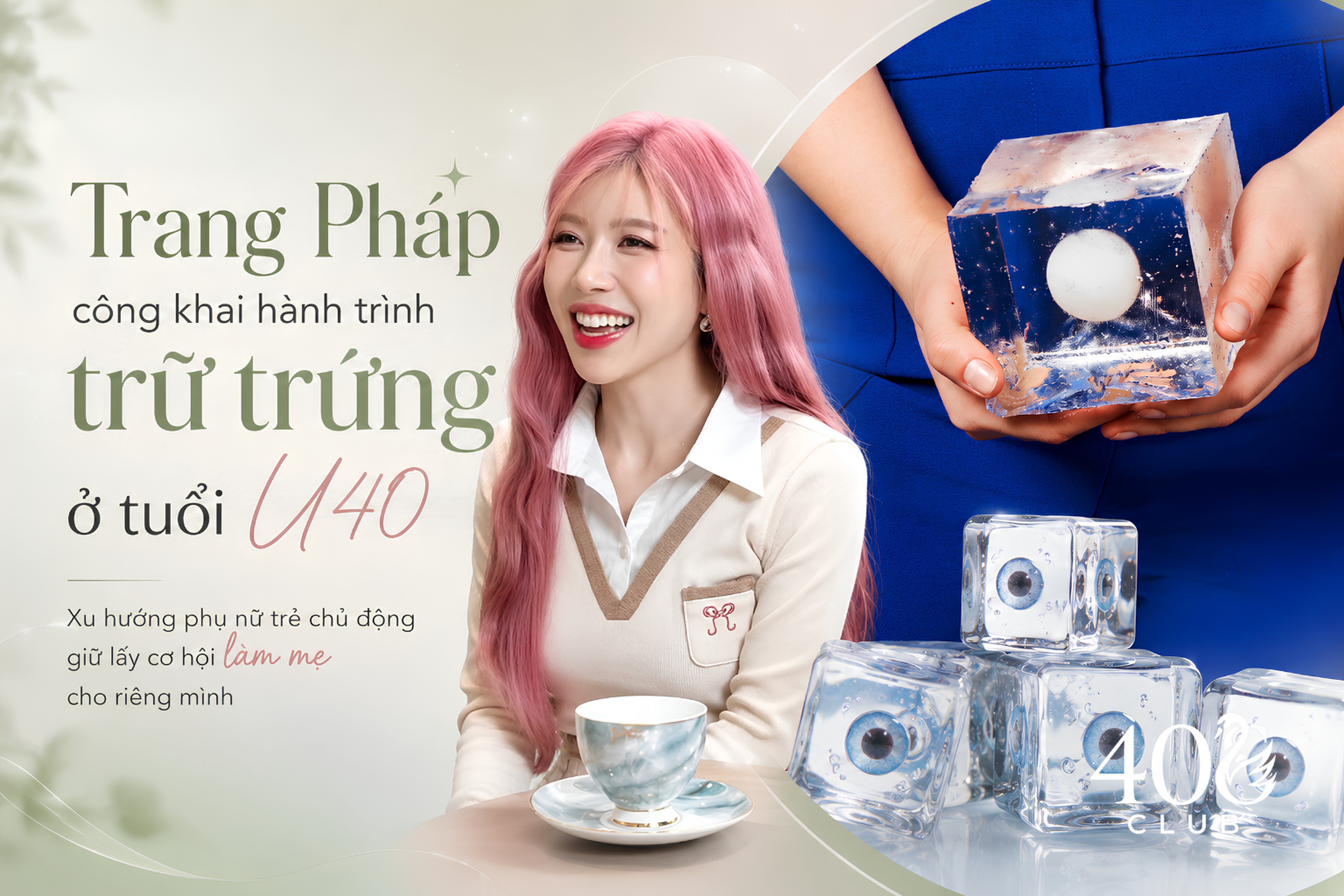 Trang Pháp công khai hành trình trữ trứng ở tuổi U40 - Xu hướng phụ nữ trẻ chủ động giữ lấy cơ hội làm mẹ cho riêng mình